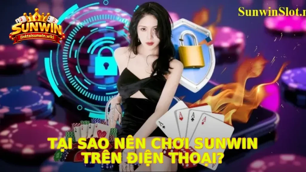 Tại Sao Nên Chơi Sunwin Trên Điện Thoại?