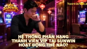 Hệ thống phân hạng thành viên VIP tại Sunwin hoạt động thế nào?