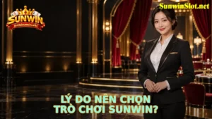 Lý Do Nên Chọn Trò Chơi Sunwin?